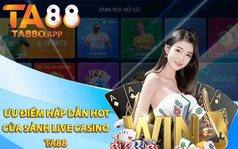 Một số ưu điểm hấp dẫn hot của sảnh live casino Ta88